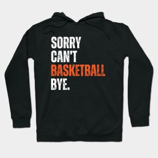 Sorry Can't Basketball Bye Hoodie